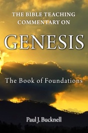 The Bible Teaching Commentary on Genesis: 

The Book of Foundations - Another book by Paul J. Bucknell
