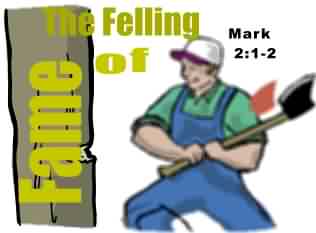 The Felling of Fame Mark 2:1-2