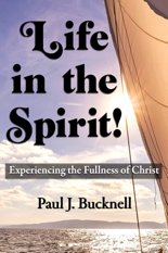 Life in the Spirit! Experiencing the Fullness of Christ