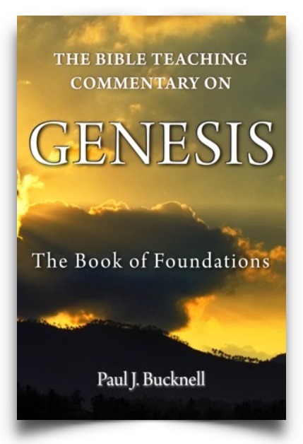 The Bible Teaching Commentary on Genesis: The Book of Foundations” (415 pp.) by Paul J. Bucknell
