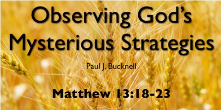 Observing God’s Mysterious Strategies Matthew 13:18-23
