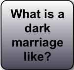 What is a dark marriage like?