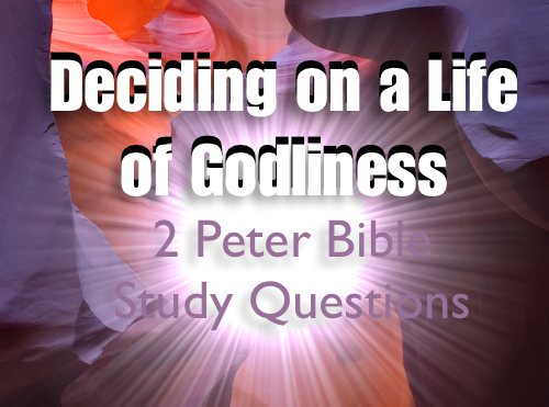 2 Peter - Deciding on a Life of Godliness