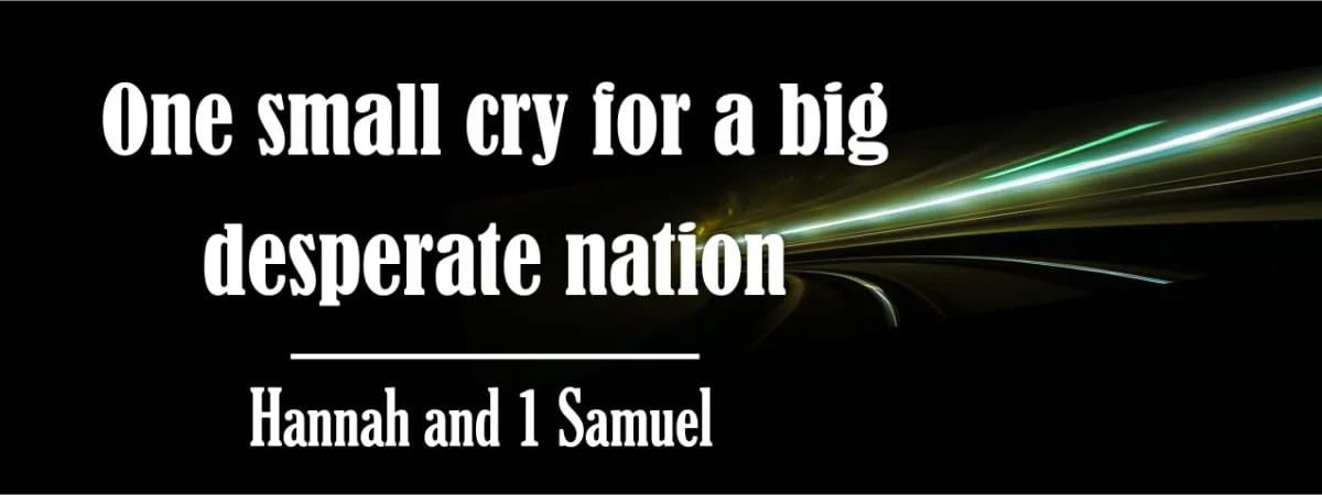 One small cry for a big desperate nation: Hannah and 1 Samuel