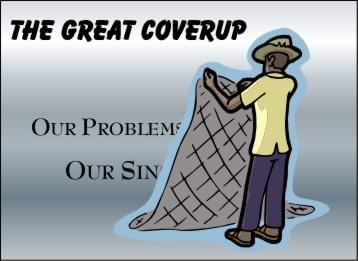 The great cover up! Covering our problems and sins.