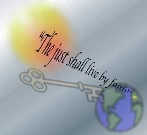 The righteous (just) shall live by faith Romans 1:17  