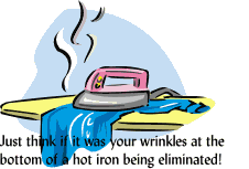  Just think if it was your wrinkles at the bottom of a hot iron being eliminated!
