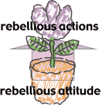Rebellious attitudes produce rebellious actions.