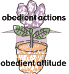 Obedient attitude produce obedient actions.