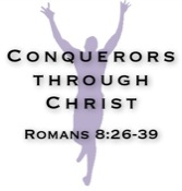 Conquerors through Christ Romans 8:26-39